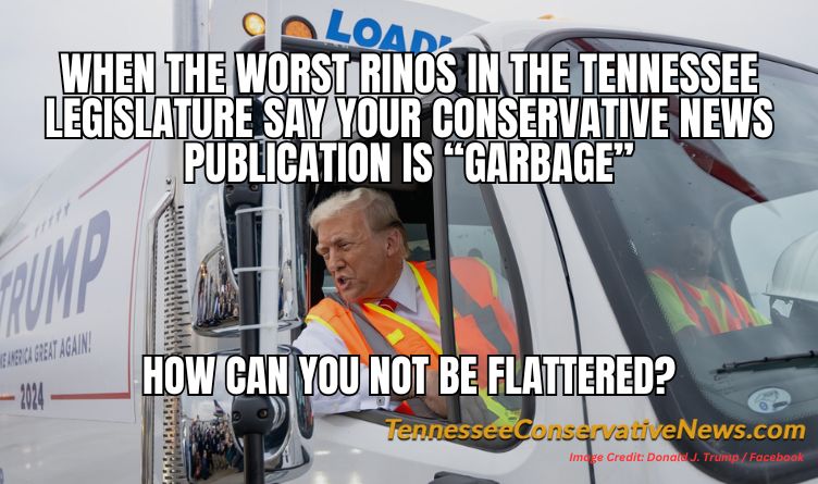 When The Worst RINOs In The Tennessee Legislature Say Your Conservative News Publication Is “Garbage” How Can You Not Be Flattered? - Meme