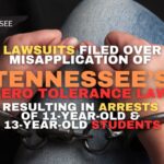 Lawsuits Filed Over Misapplication Of Tennessee’s Zero Tolerance Law Resulting In Arrests Of 11-Year-Old & 13-Year-Old Students