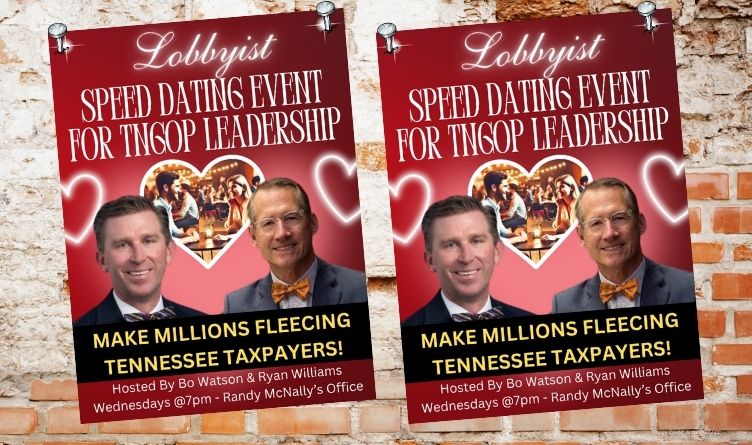 Lobbyist Speed Dating Event For TNGOP Leadership - Make Millions Fleecing Tennessee Taxpayers! Hosted by Bo Watson & Ryan Williams - Wednesdays @7PM - Randy McNally's Office