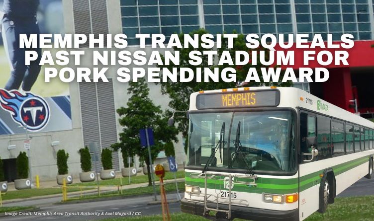 Memphis Transit Squeals Past Nissan Stadium For Pork Spending Award