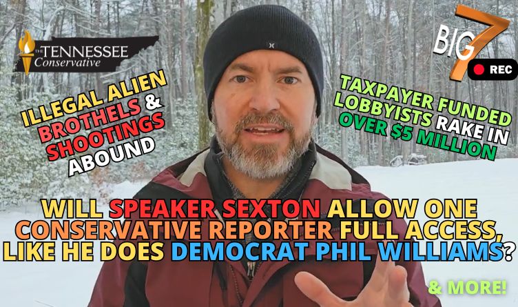 Video Podcast: Will Speaker Sexton Allow ONE Conservative Reporter FULL Access, Like He Does Democrat Phil Williams? … & MORE in the Big 7!