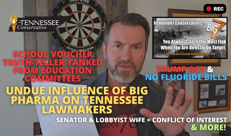 Undue Influence Of Big Pharma On Tennessee Lawmakers • Senator & Lobbyist Wife = Conflict Of Interest • Voucher Truth-Teller Yanked From Education Committees • Trump Act & No Fluoride Bills • TTC Is Right Over The Target... & Much More On The Big 7!