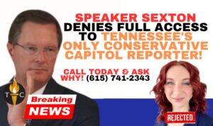 BREAKING: Speaker Sexton DENIES Full Access To Tennessee's ONLY Conservative Capitol Reporter! Call TODAY & Ask WHY! (615) 741-2343 