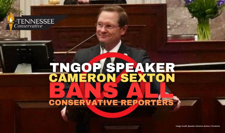 TNGOP Speaker Cameron Sexton Bans All Conservative Reporters