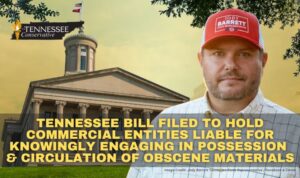 Tennessee Bill Filed To Hold Commercial Entities Liable For Knowingly Engaging In Possession & Circulation Of Obscene Materials