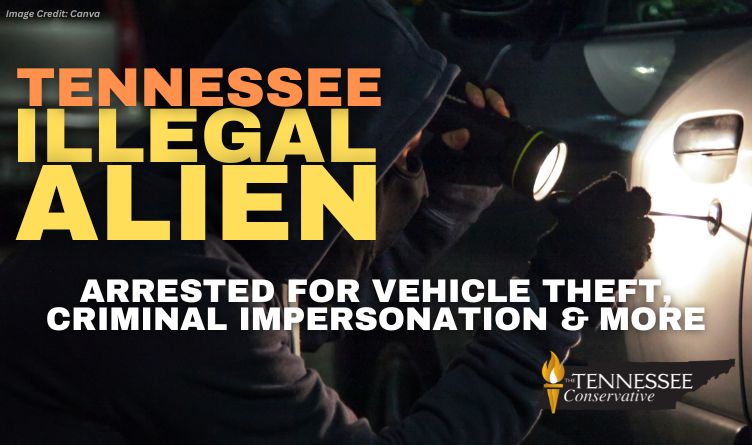 Tennessee Illegal Alien Arrested For Vehicle Theft, Criminal Impersonation & More