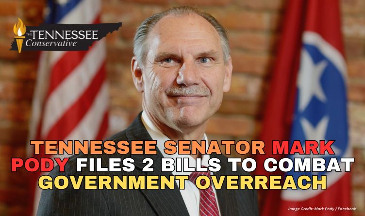 Tennessee Senator Mark Pody Files 2 Bills To Combat Government Overreach