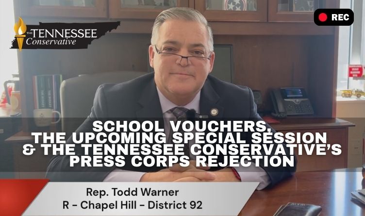 Video Podcast: Rep. Todd Warner Speaks On School Vouchers, The Upcoming Special Session & The Tennessee Conservative's Press Corps Rejection (Interview & Article)