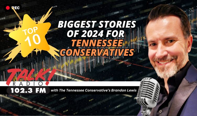 Video Podcast: Top 10 Biggest Stories Of 2024 For Tennessee Conservatives