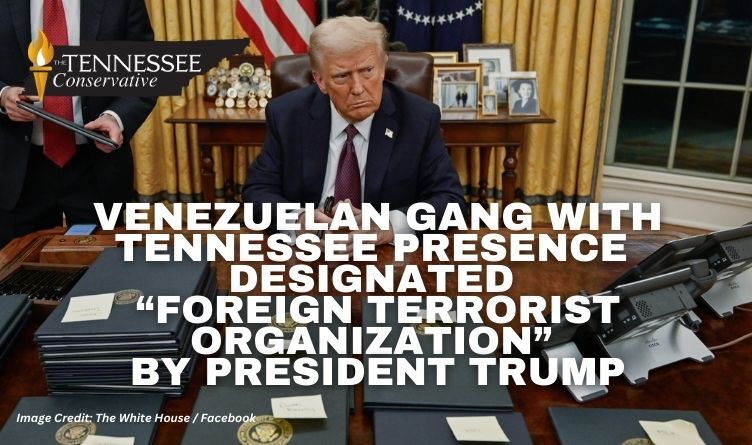 Venezuelan Gang With Tennessee Presence Designated “Foreign Terrorist Organization” By President Trump