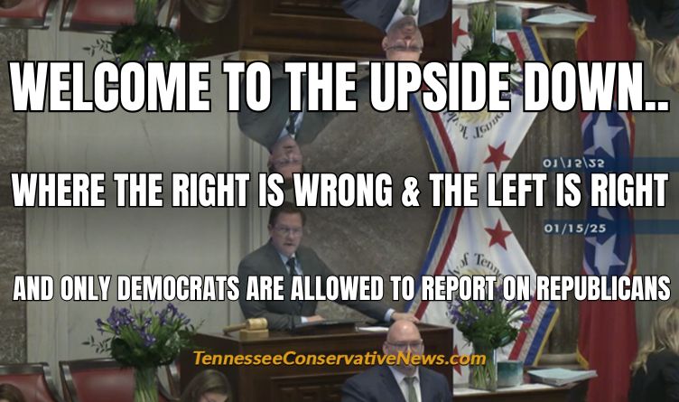 Welcome To The Upside Down.. Where The Right Is Wrong & The Left Is Right And Only Democrats Are Allowed To Report On Republicans - Meme - Tennessee House of Representatives Cameron Sexton Meme