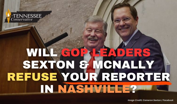 Will GOP Leaders Sexton & McNally Refuse YOUR Reporter In Nashville?