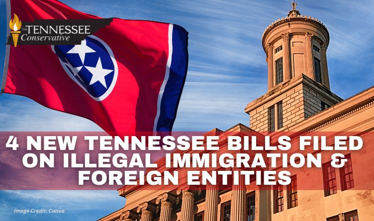 4 New Tennessee Bills Filed On Illegal Immigration & Foreign Entities