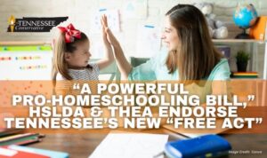 “A Powerful Pro-Homeschooling Bill,” HSLDA & THEA Endorse Tennessee’s New “FREE Act”