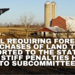 Bill Requiring Foreign Purchases Of Land To Be Reported To The State Or Face Stiff Penalties Heads To Subcommittee