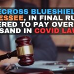 BlueCross BlueShield Of Tennessee, In Final Ruling, Ordered To Pay Over $502 Thousand In COVID Lawsuit