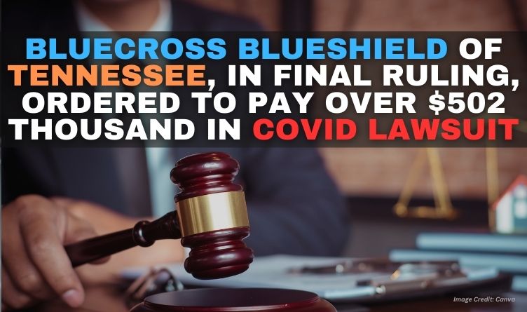 BlueCross BlueShield Of Tennessee, In Final Ruling, Ordered To Pay Over $502 Thousand In COVID Lawsuit