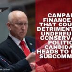 Campaign Finance Bill That Could Be Detrimental To Underfunded Conservative Political Candidates Heads To House Subcommittee