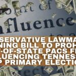 Conservative Lawmaker Running Bill To Prohibit Out-Of-State Political Action Committees From Influencing Tennessee GOP Primary Elections