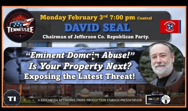 Video: “Eminent Domain Abuse!” Is Your Property Next? - Exposing the Latest Threat! ---With The Tennessee Conservative's David Seal