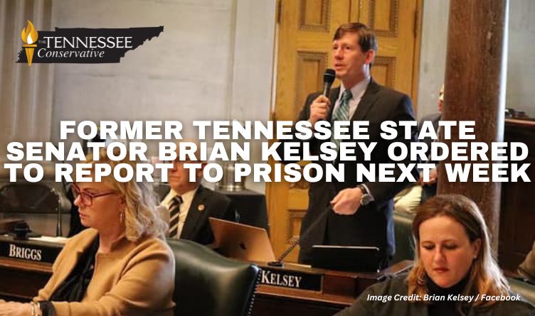 Former Tennessee State Senator Brian Kelsey Ordered To Report To Prison Next Week