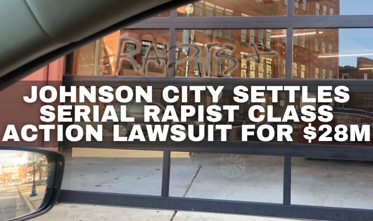 Johnson City Settles Serial Rapist Class Action Lawsuit For $28M