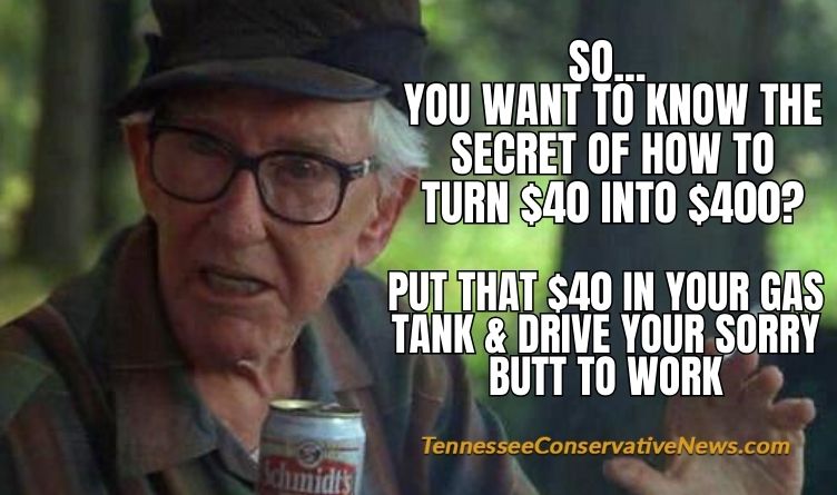 So... YOu Want TO Know The Secret Of How To Turn $40 Into $400? Put That $40 In Your Gas Tank & Drive Your Sorry Butt To Work - Grumpy Old Men Meme