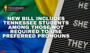 New Bill Includes Tennessee Students Among Those Not Required To Use Preferred Pronouns