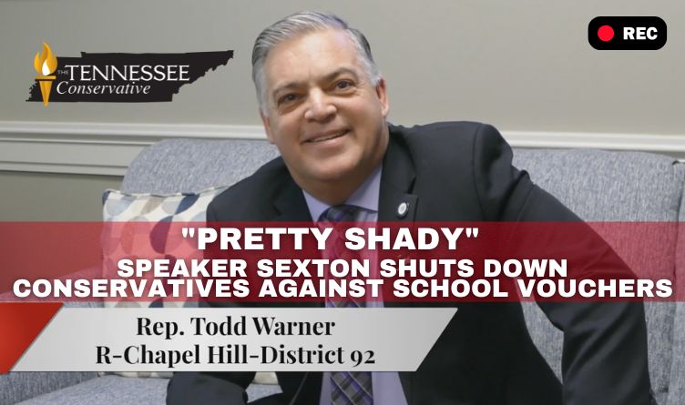 Video Podcast: Tennessee Special Session Wrapup -"Pretty Shady" - Speaker Sexton Shuts Down Conservatives Against School Vouchers - Interview with Rep. Todd Warner