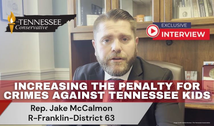 Video Podcast: Increasing The Penalty For Crimes Against Tennessee Kids - Interview With Representative Jake McCalmon