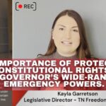 Video Podcast: Tennessee Freedom Initiative’s Kayla Garretson Talks About The Importance Of Protecting Our Constitutional Rights From The Governor’s Wide-Ranging Emergency Powers