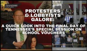 Protesters & Lobbyists Galore: A Quick Look Into The Final Day of Tennessee’s Special Session on School Vouchers