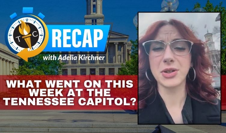 Video Podcast: What Went On This Week At The Tennessee Capitol??? Get Caught Up With This Recap From The Tennessee Conservative's Adelia Kirchner!