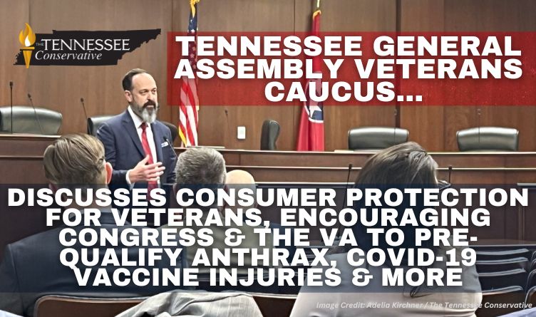 TN General Assembly Veterans Caucus Discusses Consumer Protection For Veterans, Encouraging Congress & The VA To Pre-Qualify Anthrax, Covid-19 Vaccine Injuries & More