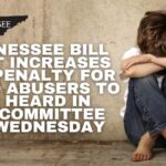 Tennessee Bill That Increases The Penalty For Child Abusers To Be Heard In Subcommittee On Wednesday