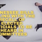 Tennessee Bills Dealing With The Recall Of Elected Officials To Be Heard In Committees