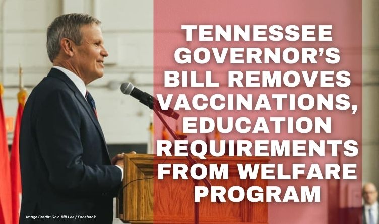 Tennessee Governor’s Bill Removes Vaccinations, Education Requirements From Welfare Program