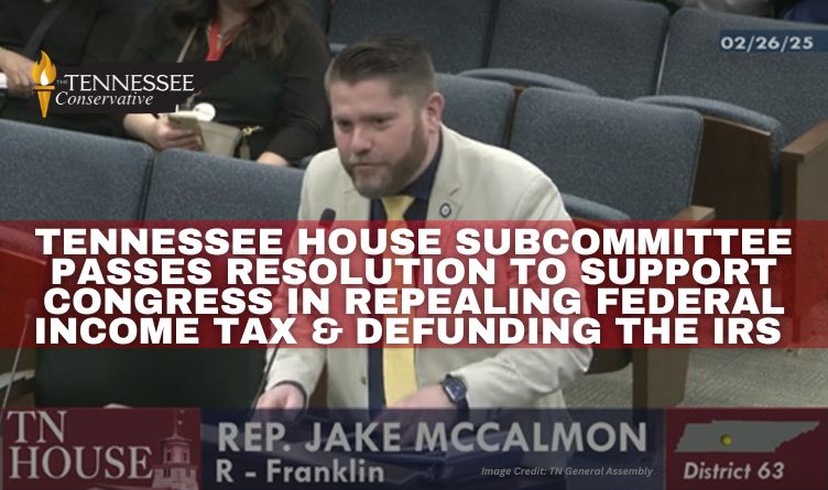 Tennessee House Subcommittee Passes Resolution To Support Congress In Repealing Federal Income Tax & Defunding The IRS