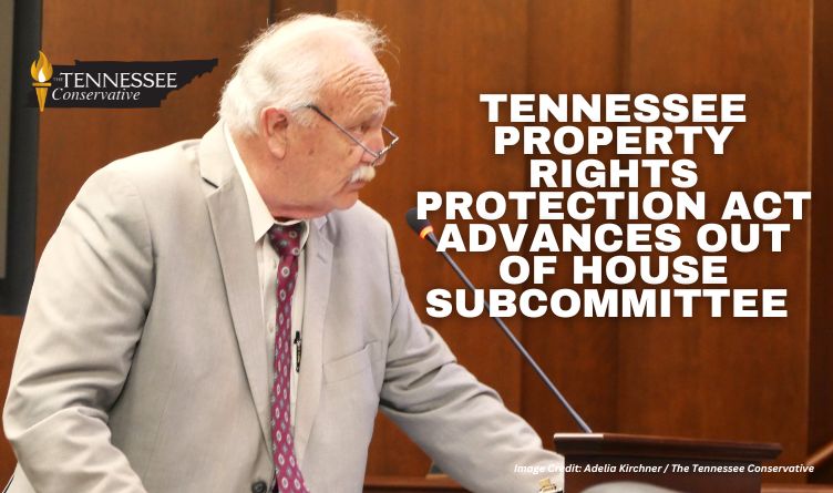 Tennessee Property Rights Protection Act Advances Out Of House Subcommittee