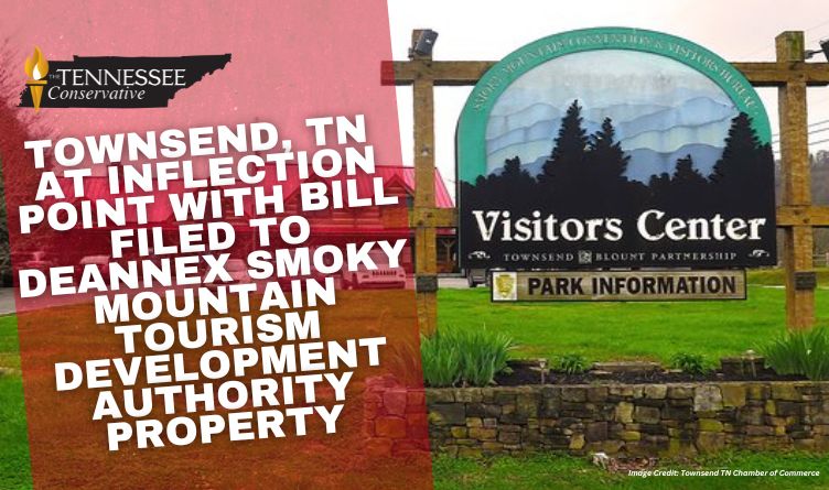 Townsend, Tennessee At Inflection Point With Legislation Filed To Deannex Smoky Mountain Tourism Development Authority Property