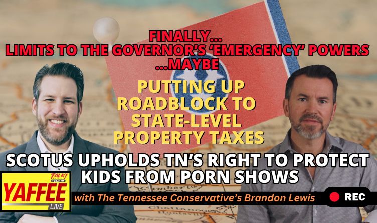 Video Podcast: Finally...Limits to the Governor's 'Emergency' Powers...Maybe / Putting Up State Property Tax Roadblock / SCOTUS Upholds TN's Right To Protect Kids From Porn Shows & More!