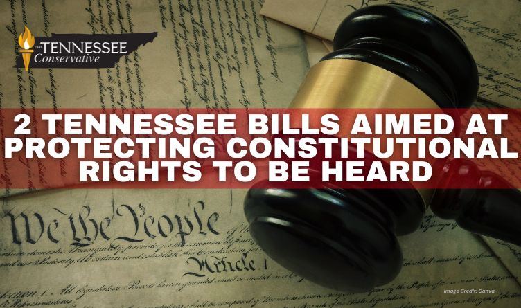 2 Tennessee Bills Aimed At Protecting Constitutional Rights To Be Heard