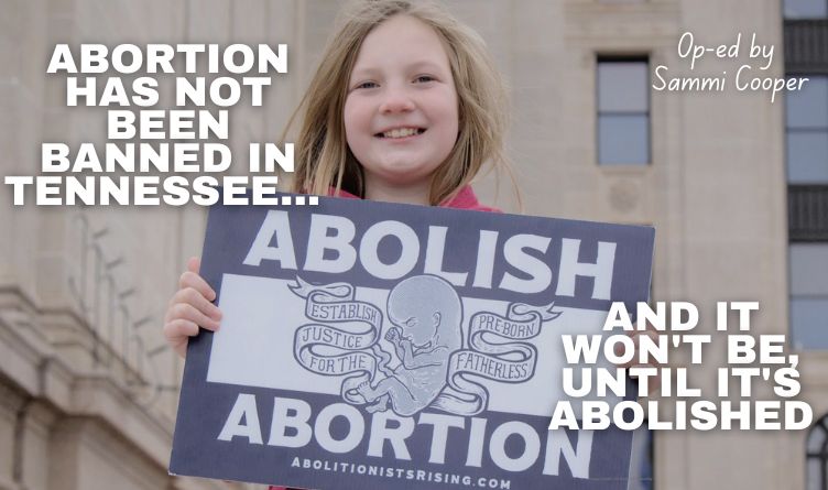 Abortion Has Not Been Banned In Tennessee - And It Won't Be, Until It's Abolished