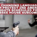 Bill Changing Language To Better Protect 2nd Amendment Rights Scheduled For Tennessee House Subcommittee