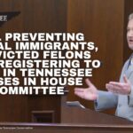 Bill Preventing Illegal Immigrants, Convicted Felons From Registering To Vote In Tennessee Passes In House Committee