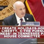 Bill To Create Holidays Honoring “Life, Liberty, & The Pursuit Of Happiness” In Tennessee Passes House Committee