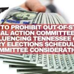 Bill To Prohibit Out-Of-State Political Action Committees From Influencing Tennessee GOP Primary Elections Scheduled For Committee Consideration