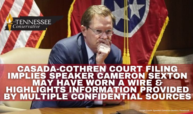 Casada-Cothren Court Filing Implies Speaker Cameron Sexton May Have Worn A Wire & Highlights Information Provided By Multiple Confidential Sources