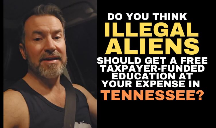 Video Podcast: Do You Think Illegal Aliens Should Get A Free Taxpayer-Funded Education At Your Expense In Tennessee?