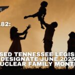 HJR 182, Proposed Tennessee Legislation To Designate June 2025 As “Nuclear Family Month”